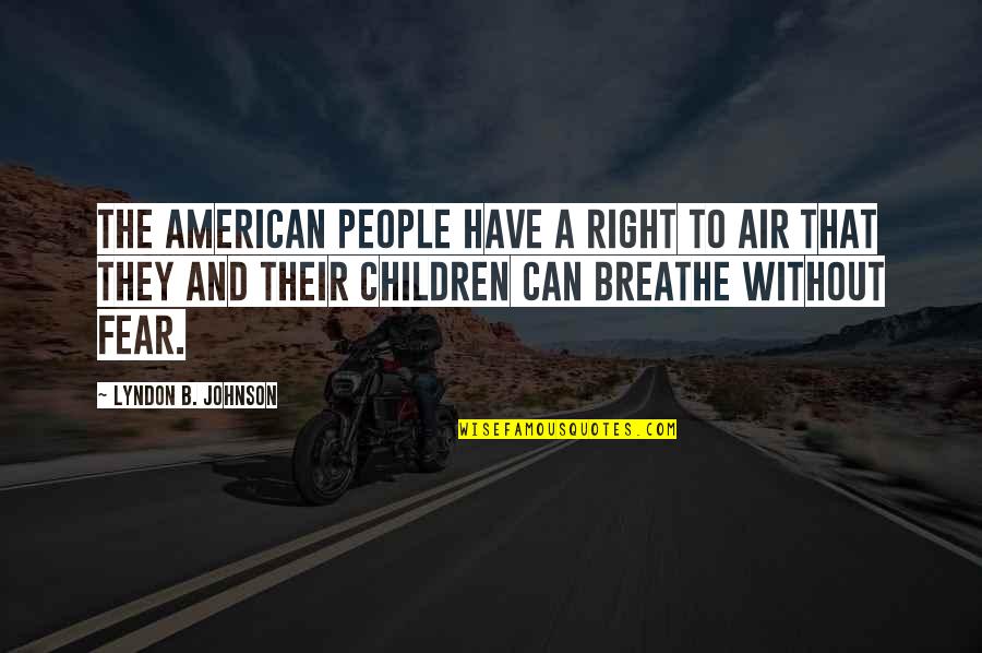 Jerry West West Virginia Quotes By Lyndon B. Johnson: The American people have a right to air Jerry West West Virginia Quotes By Lyndon B. Johnson: The American people have a right to air