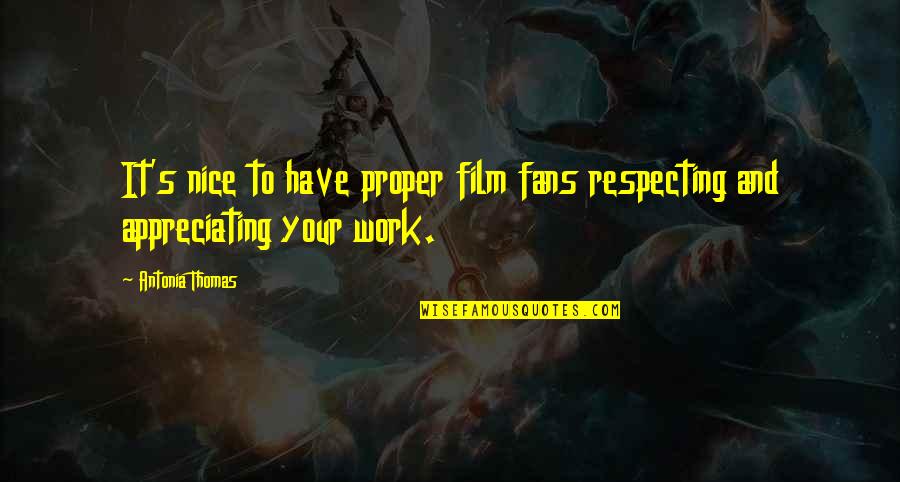 Jerry Wooters Quotes By Antonia Thomas: It's nice to have proper film fans respecting