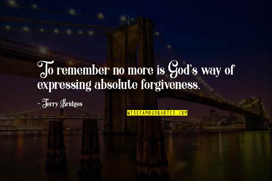 Jerry's Quotes By Jerry Bridges: To remember no more is God's way of