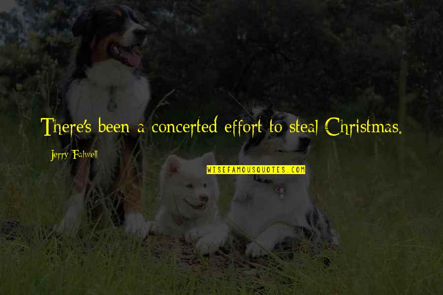 Jerry's Quotes By Jerry Falwell: There's been a concerted effort to steal Christmas. Jerry's Quotes By Jerry Falwell: There's been a concerted effort to steal Christmas.