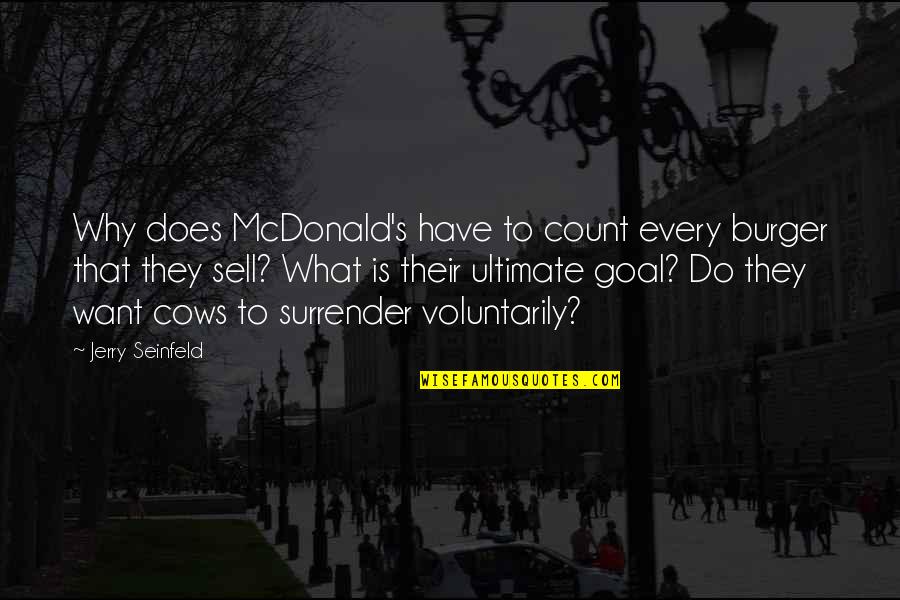 Jerry's Quotes By Jerry Seinfeld: Why does McDonald's have to count every burger Jerry's Quotes By Jerry Seinfeld: Why does McDonald's have to count every burger