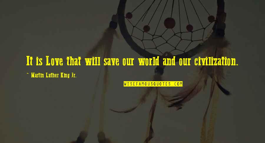 Jersey Belle Quotes By Martin Luther King Jr.: It is Love that will save our world