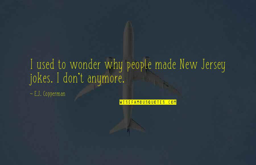 Jersey Cow Quotes By E.J. Copperman: I used to wonder why people made New