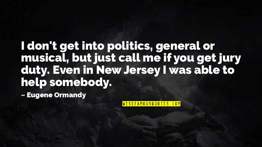 Jersey Cow Quotes By Eugene Ormandy: I don't get into politics, general or musical,