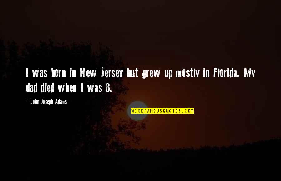 Jersey Cow Quotes By John Joseph Adams: I was born in New Jersey but grew