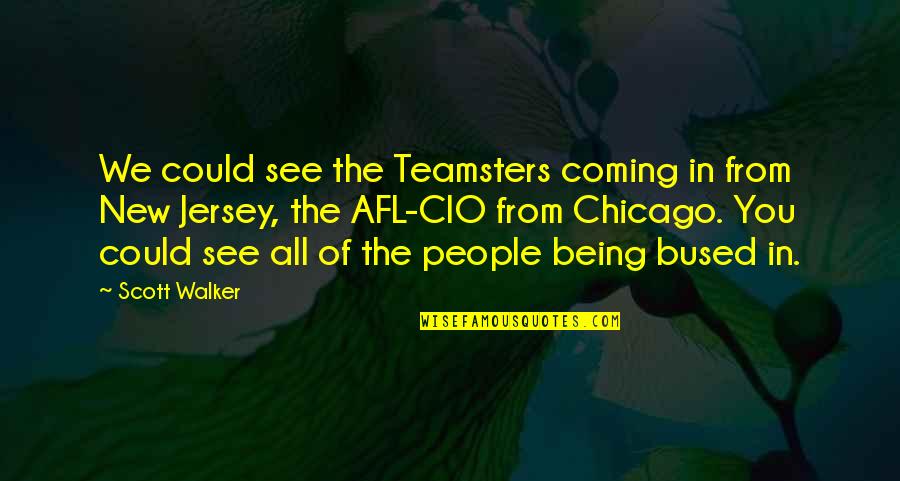 Jersey Cow Quotes By Scott Walker: We could see the Teamsters coming in from