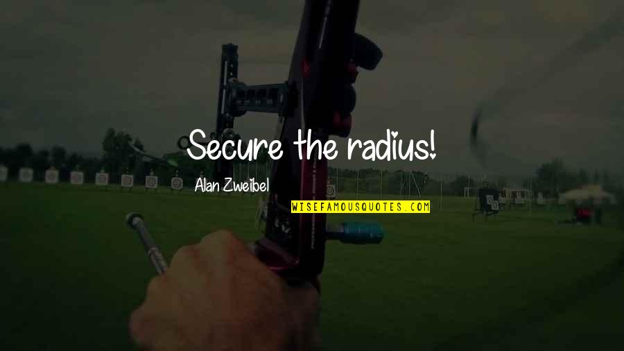 Jersey Joe Walcott Quotes By Alan Zweibel: Secure the radius!