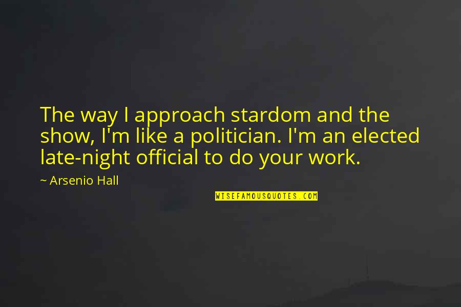 Jersey Joe Walcott Quotes By Arsenio Hall: The way I approach stardom and the show, Jersey Joe Walcott Quotes By Arsenio Hall: The way I approach stardom and the show,