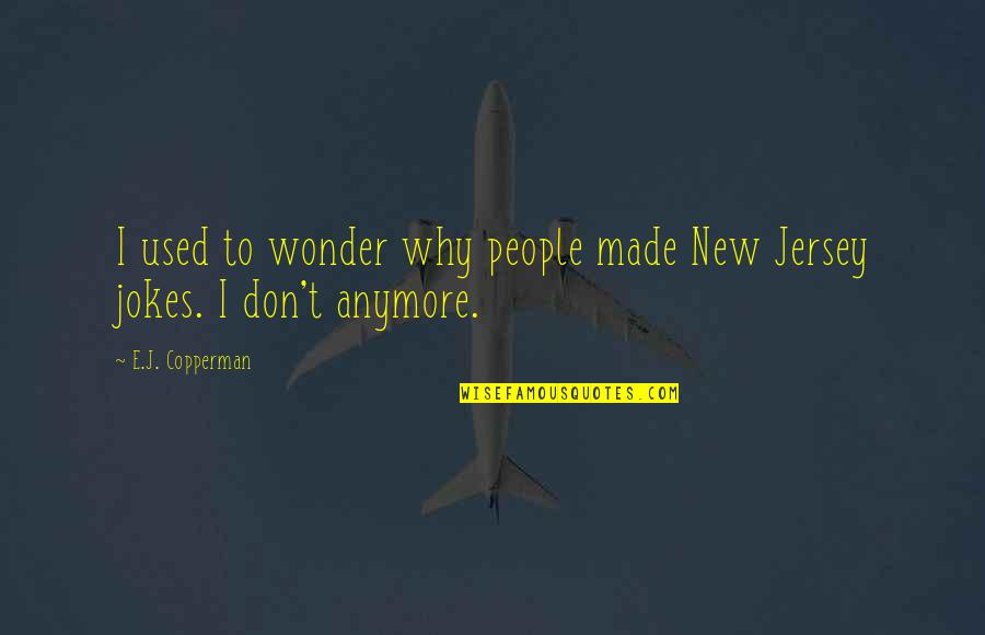 Jersey Quotes By E.J. Copperman: I used to wonder why people made New