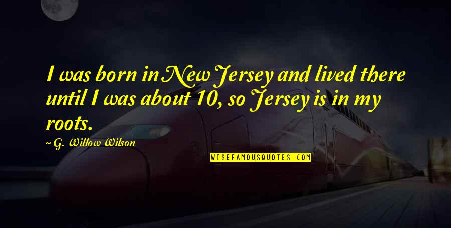 Jersey Quotes By G. Willow Wilson: I was born in New Jersey and lived Jersey Quotes By G. Willow Wilson: I was born in New Jersey and lived