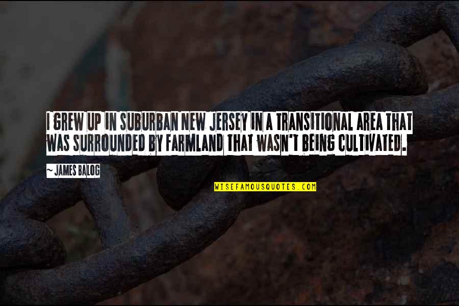 Jersey Quotes By James Balog: I grew up in suburban New Jersey in