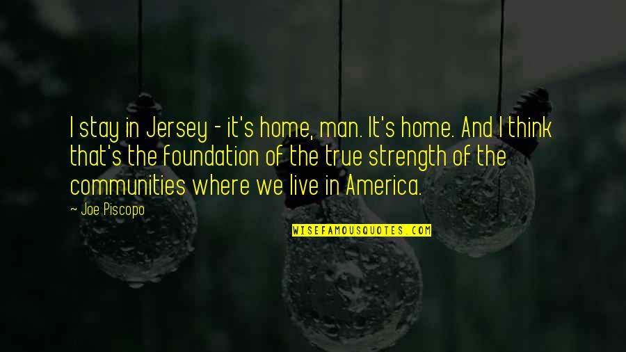 Jersey Quotes By Joe Piscopo: I stay in Jersey - it's home, man. Jersey Quotes By Joe Piscopo: I stay in Jersey - it's home, man.