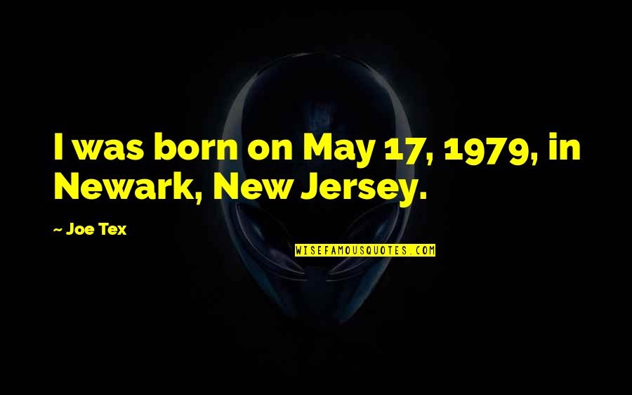 Jersey Quotes By Joe Tex: I was born on May 17, 1979, in