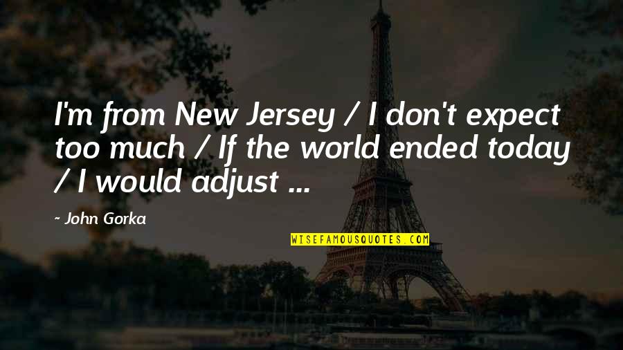 Jersey Quotes By John Gorka: I'm from New Jersey / I don't expect Jersey Quotes By John Gorka: I'm from New Jersey / I don't expect