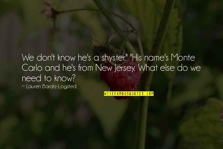Jersey Quotes By Lauren Baratz-Logsted: We don't know he's a shyster." "His name's Jersey Quotes By Lauren Baratz-Logsted: We don't know he's a shyster." "His name's