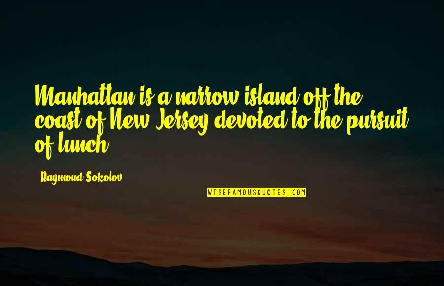 Jersey Quotes By Raymond Sokolov: Manhattan is a narrow island off the coast Jersey Quotes By Raymond Sokolov: Manhattan is a narrow island off the coast