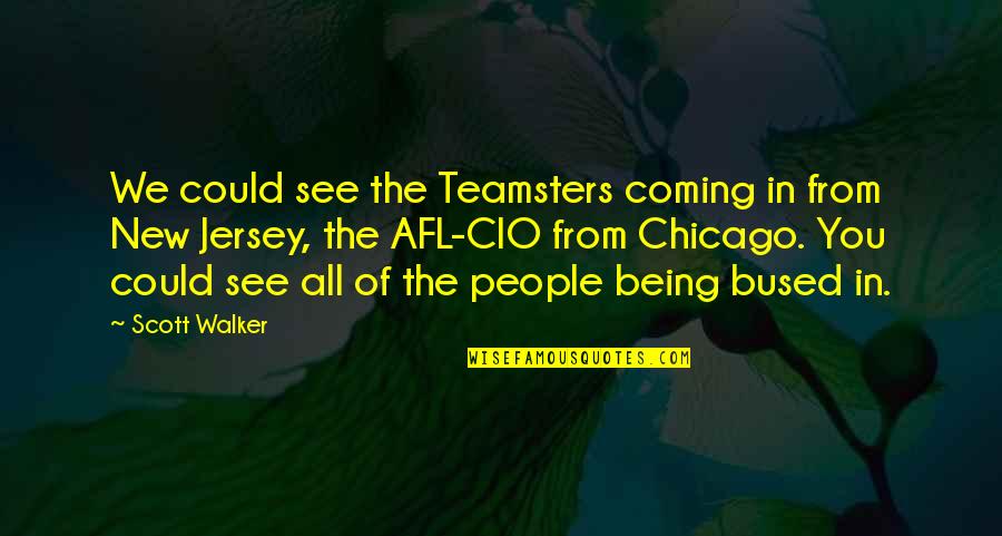 Jersey Quotes By Scott Walker: We could see the Teamsters coming in from