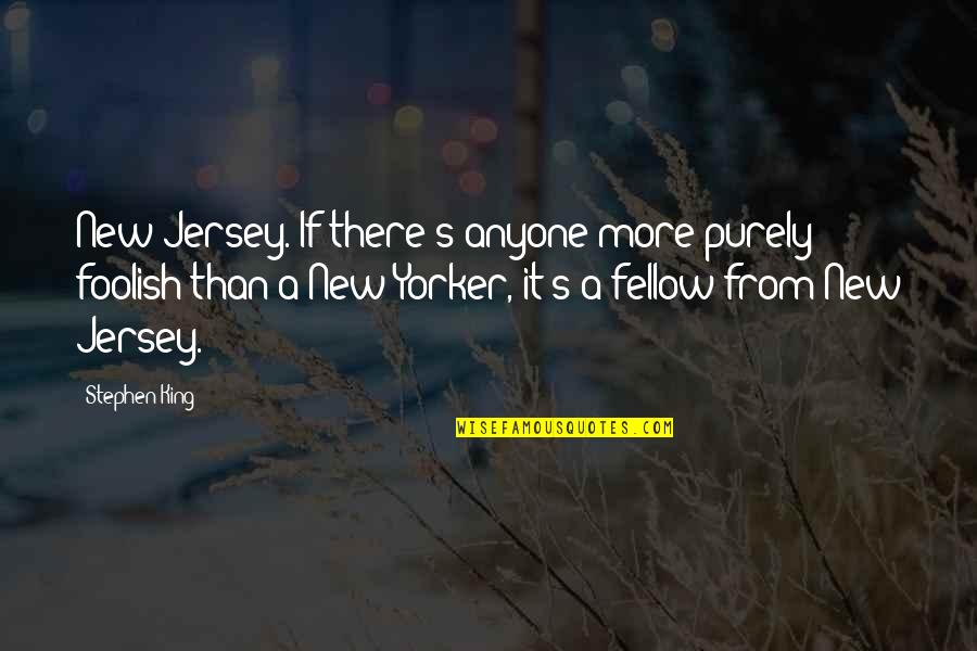 Jersey Quotes By Stephen King: New Jersey. If there's anyone more purely foolish