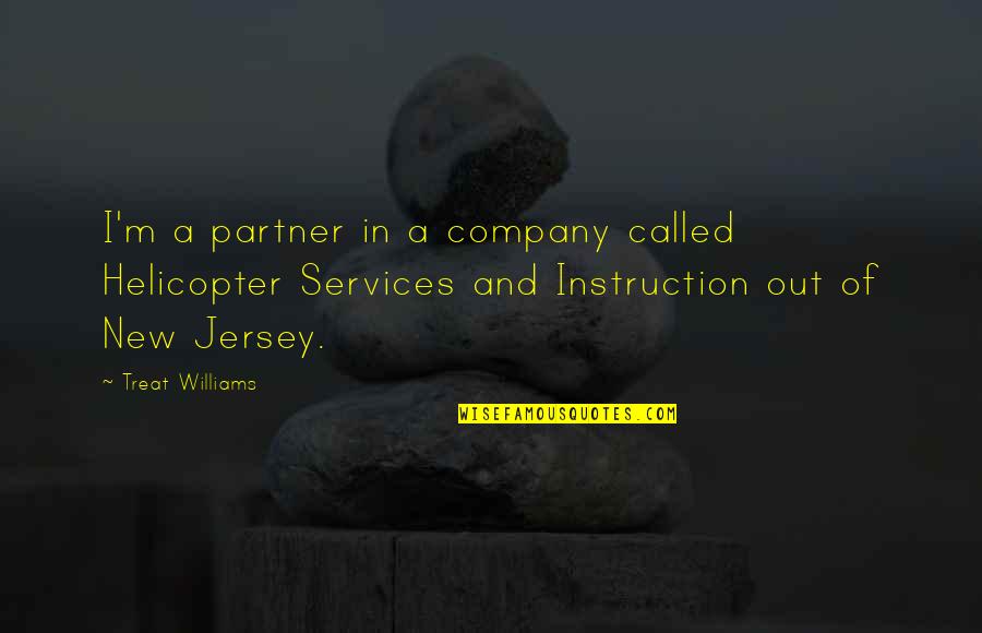 Jersey Quotes By Treat Williams: I'm a partner in a company called Helicopter Jersey Quotes By Treat Williams: I'm a partner in a company called Helicopter