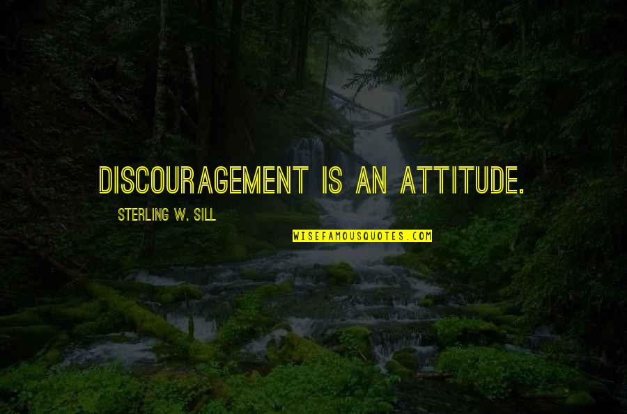 Jerseyan Quotes By Sterling W. Sill: Discouragement is an attitude.