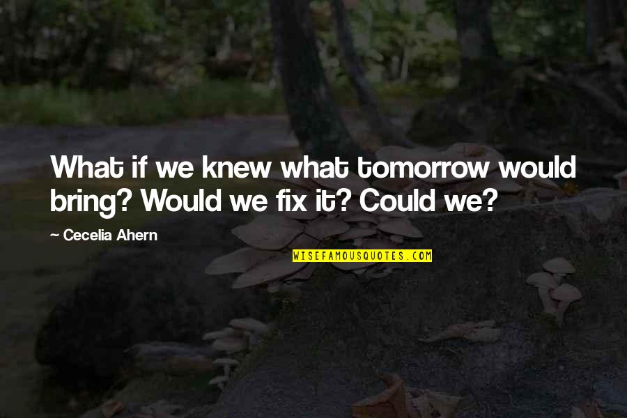 Jersild Chirindza Quotes By Cecelia Ahern: What if we knew what tomorrow would bring?
