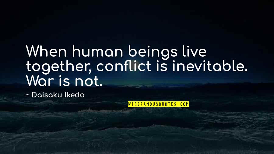 Jersild Om Quotes By Daisaku Ikeda: When human beings live together, conflict is inevitable.