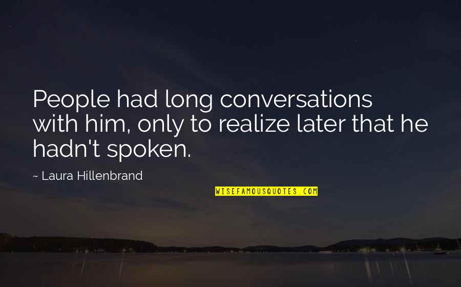 Jertfa De Multumire Quotes By Laura Hillenbrand: People had long conversations with him, only to