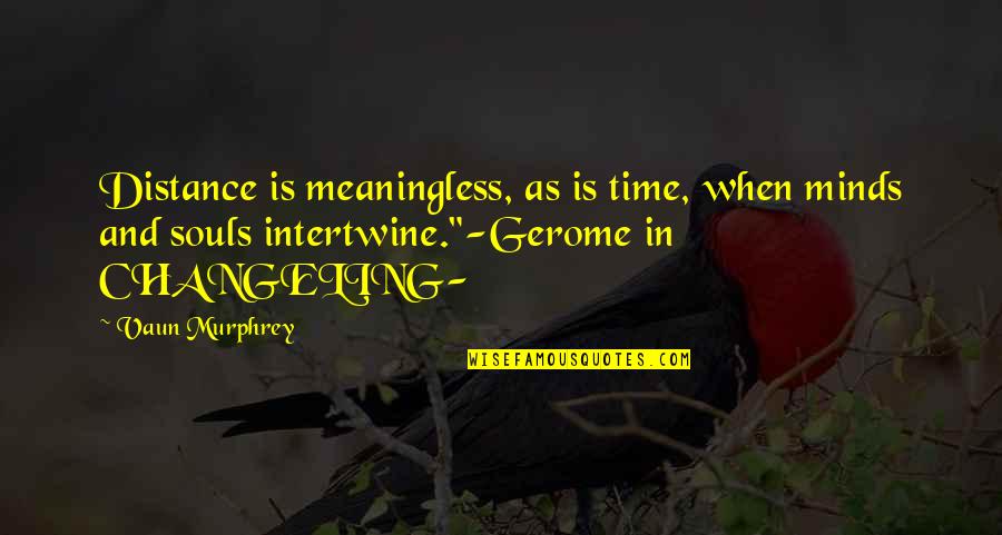 Jertfa De Multumire Quotes By Vaun Murphrey: Distance is meaningless, as is time, when minds