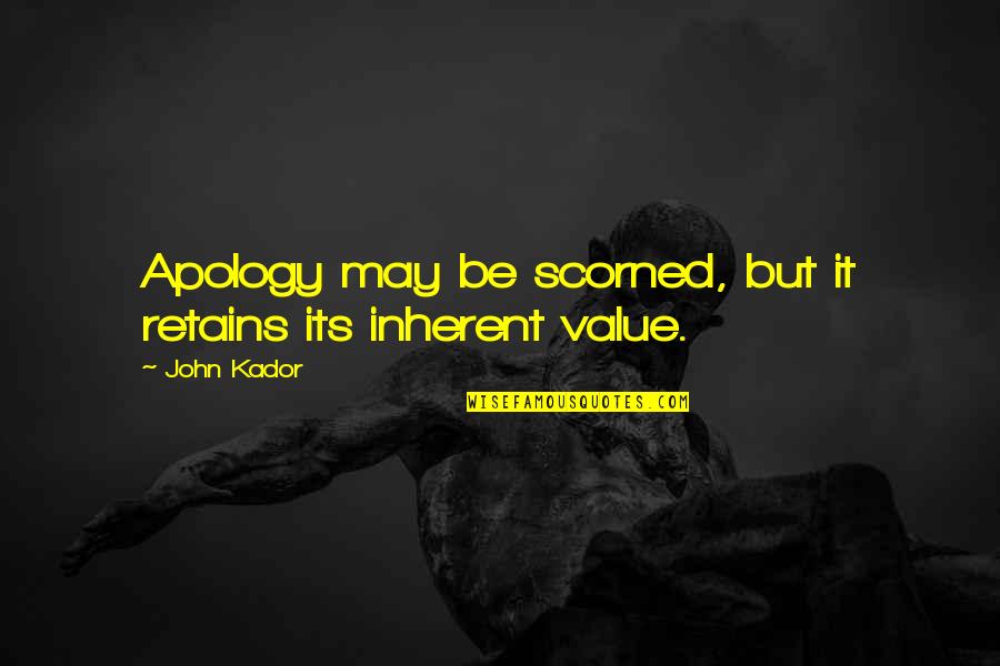 Jeruji Tahanan Quotes By John Kador: Apology may be scorned, but it retains its