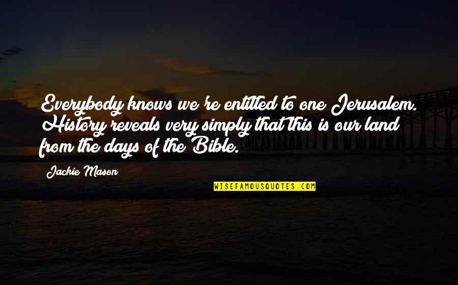Jerusalem Bible Quotes By Jackie Mason: Everybody knows we're entitled to one Jerusalem. History