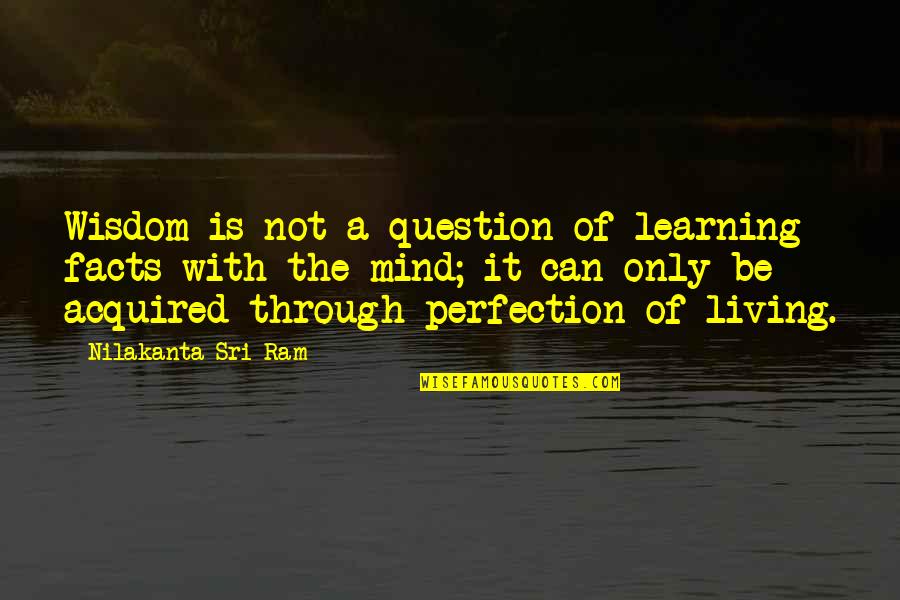 Jerusalem Bible Quotes By Nilakanta Sri Ram: Wisdom is not a question of learning facts