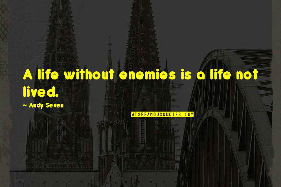 Jerusalemski Quotes By Andy Seven: A life without enemies is a life not Jerusalemski Quotes By Andy Seven: A life without enemies is a life not