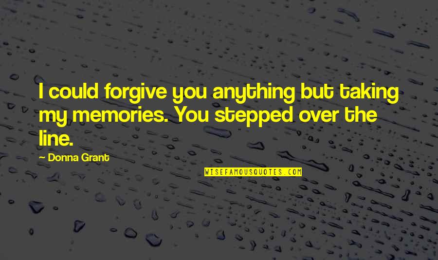 Jerusalemski Quotes By Donna Grant: I could forgive you anything but taking my