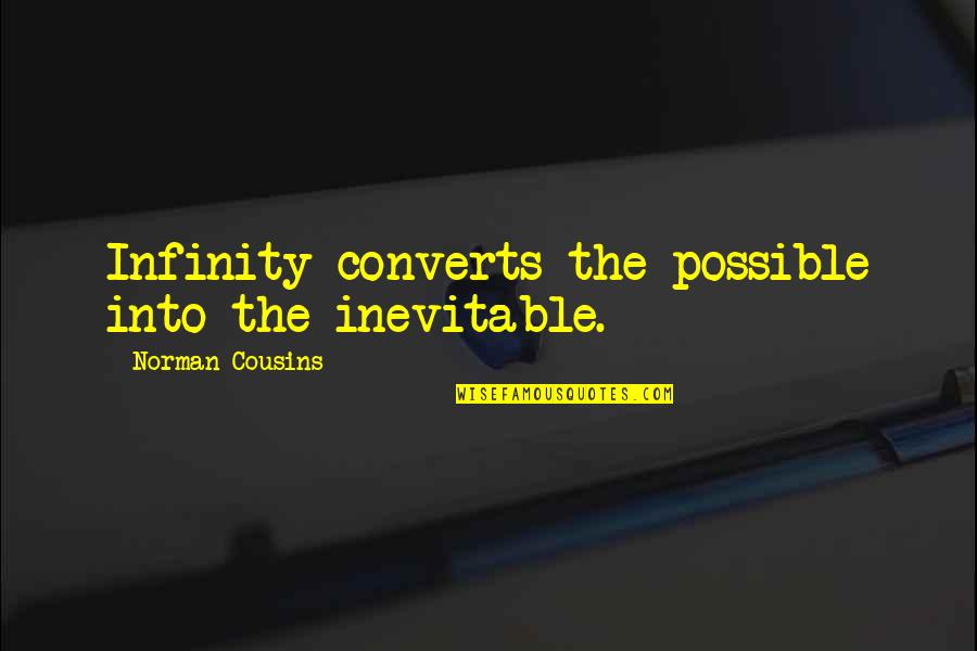 Jerusalemski Quotes By Norman Cousins: Infinity converts the possible into the inevitable. Jerusalemski Quotes By Norman Cousins: Infinity converts the possible into the inevitable.