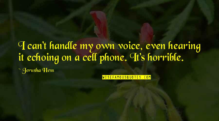 Jerusha Quotes By Jerusha Hess: I can't handle my own voice, even hearing