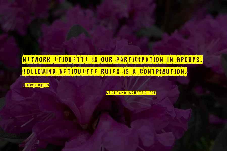 Jerushah Graham Quotes By David Chiles: Network etiquette is our participation in groups. Following Jerushah Graham Quotes By David Chiles: Network etiquette is our participation in groups. Following
