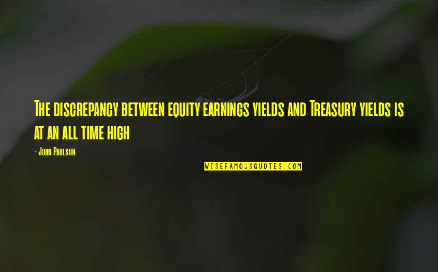 Jerushah Tchividjian Quotes By John Paulson: The discrepancy between equity earnings yields and Treasury