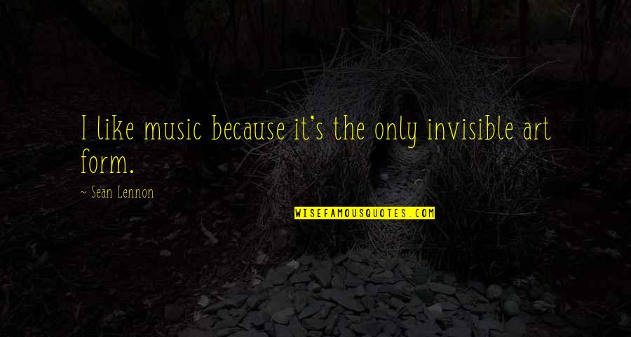 Jerushah Tchividjian Quotes By Sean Lennon: I like music because it's the only invisible