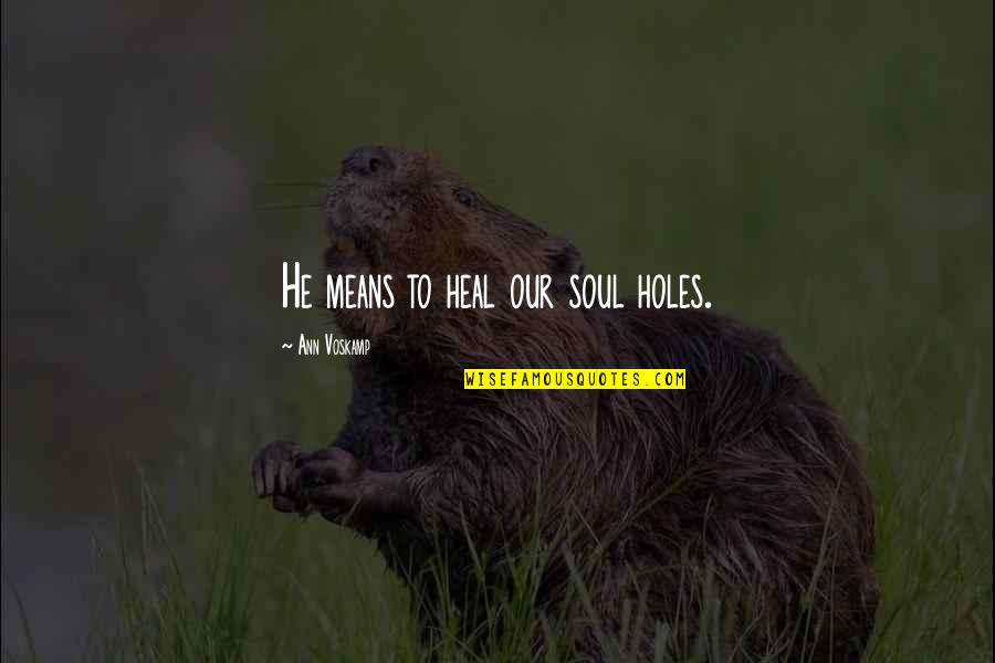 Jervale's Quotes By Ann Voskamp: He means to heal our soul holes.