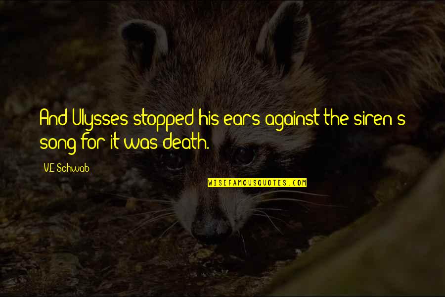 Jervell Lange Quotes By V.E Schwab: And Ulysses stopped his ears against the siren's