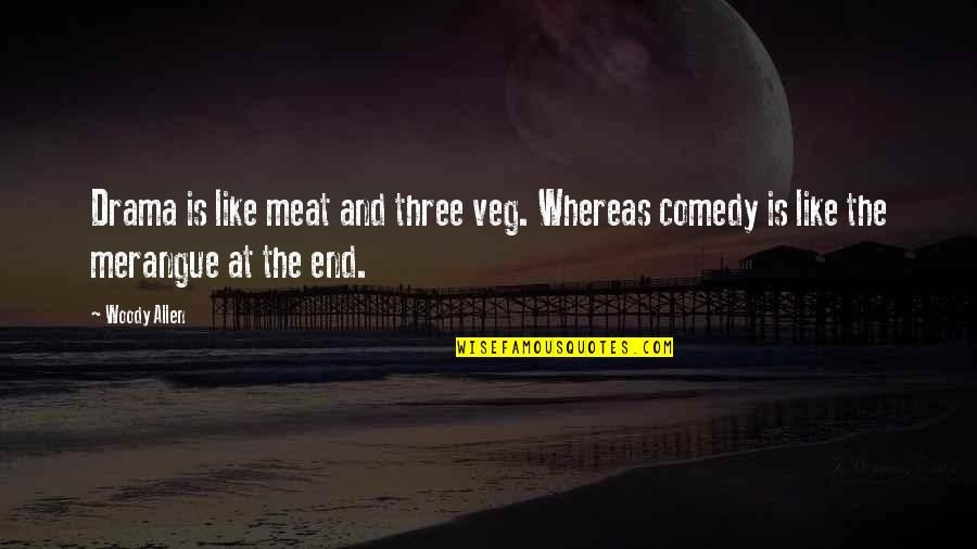 Jervelle Quotes By Woody Allen: Drama is like meat and three veg. Whereas