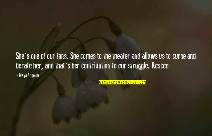 Jervey Eye Group Quotes By Maya Angelou: She's one of our fans. She comes to