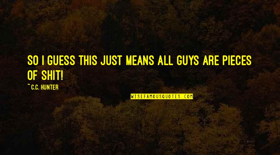 Jervie Bolds Quotes By C.C. Hunter: So I guess this just means all guys Jervie Bolds Quotes By C.C. Hunter: So I guess this just means all guys