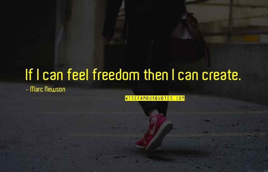 Jervin Villena Quotes By Marc Newson: If I can feel freedom then I can