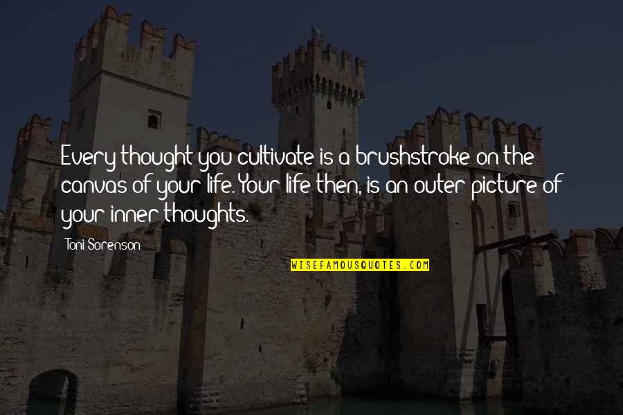 Jervin Villena Quotes By Toni Sorenson: Every thought you cultivate is a brushstroke on