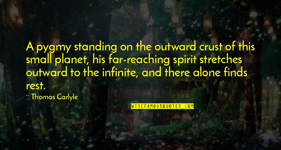 Jervis Johnson Quotes By Thomas Carlyle: A pygmy standing on the outward crust of Jervis Johnson Quotes By Thomas Carlyle: A pygmy standing on the outward crust of