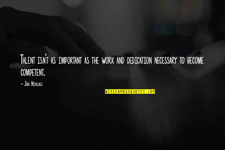 Jerzees Quotes By Jack Nicklaus: Talent isn't as important as the work and