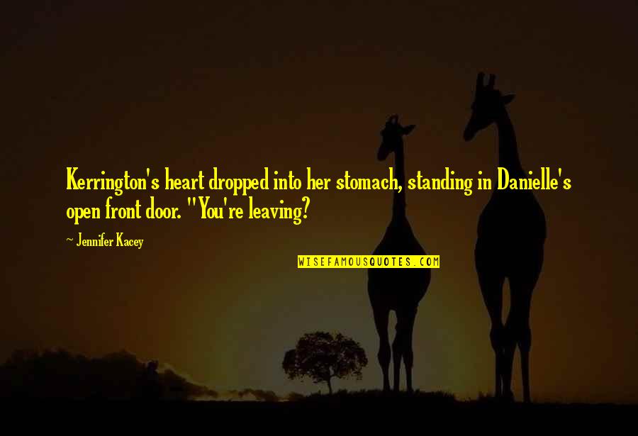 Jerzy Owsiak Quotes By Jennifer Kacey: Kerrington's heart dropped into her stomach, standing in Jerzy Owsiak Quotes By Jennifer Kacey: Kerrington's heart dropped into her stomach, standing in