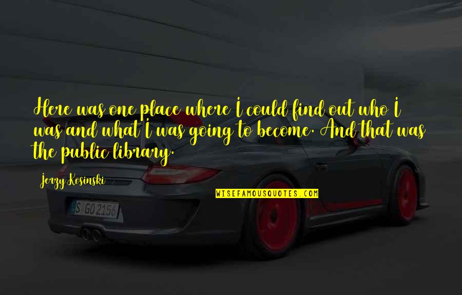 Jerzy Quotes By Jerzy Kosinski: Here was one place where I could find Jerzy Quotes By Jerzy Kosinski: Here was one place where I could find