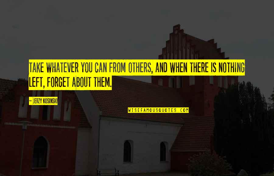 Jerzy Quotes By Jerzy Kosinski: Take whatever you can from others, and when Jerzy Quotes By Jerzy Kosinski: Take whatever you can from others, and when